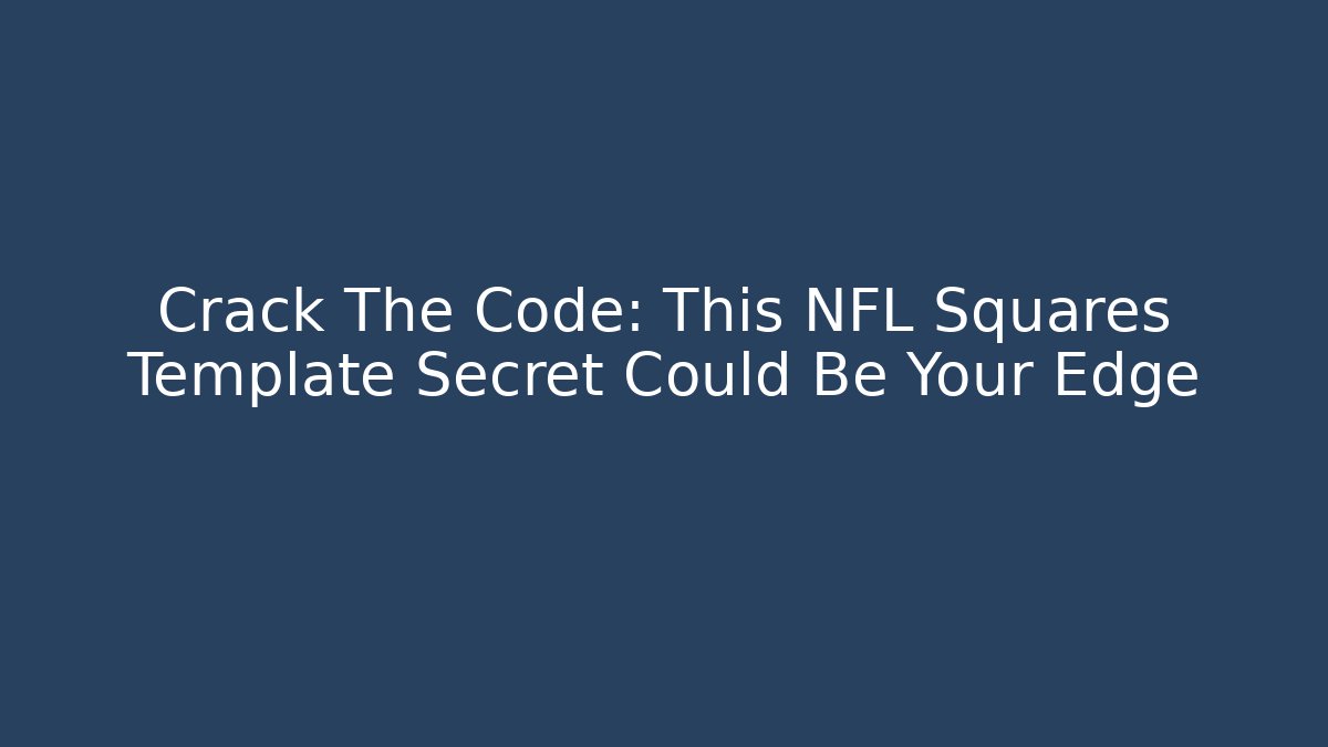 Crack The Code: This NFL Squares Template Secret Could Be Your Edge