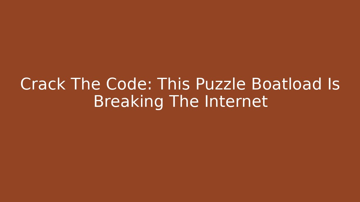 Crack The Code: This Puzzle Boatload Is Breaking The Internet - Critter Realm