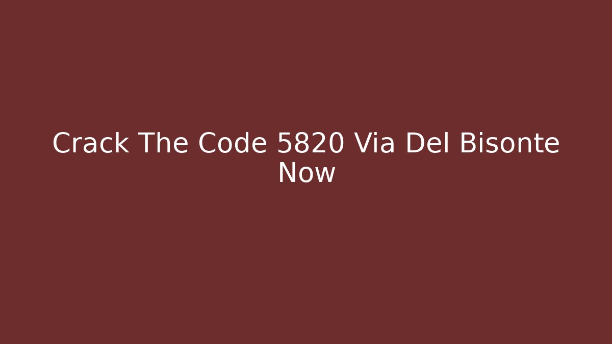 Crack The Code 5820 Via Del Bisonte Now