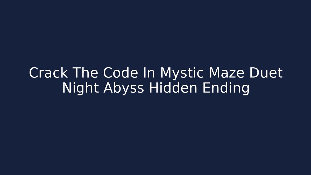 Crack The Code In Mystic Maze Duet Night Abyss Hidden Ending - Critter Realm