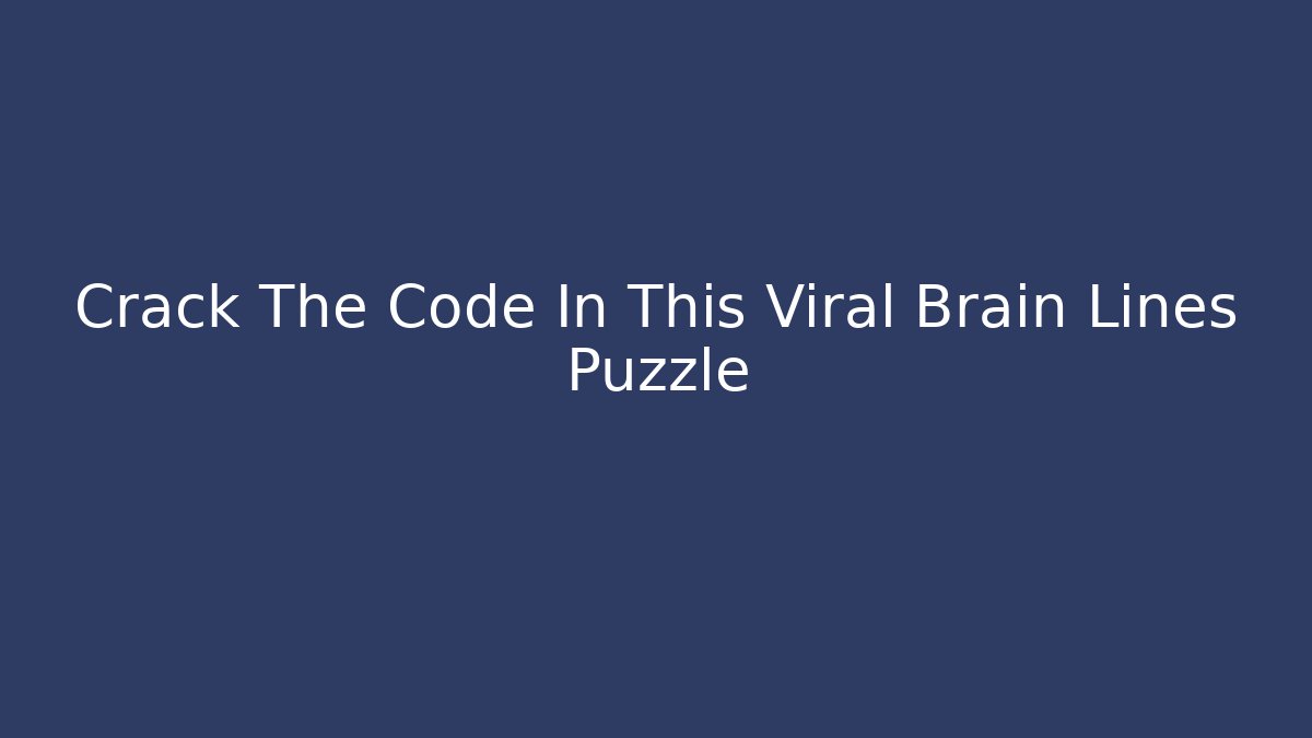 Crack The Code In This Viral Brain Lines Puzzle