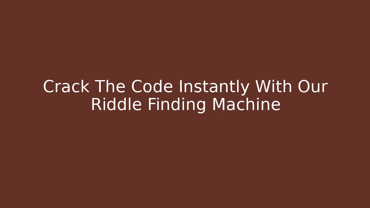 Crack The Code Instantly With Our Riddle Finding Machine - Critter Realm