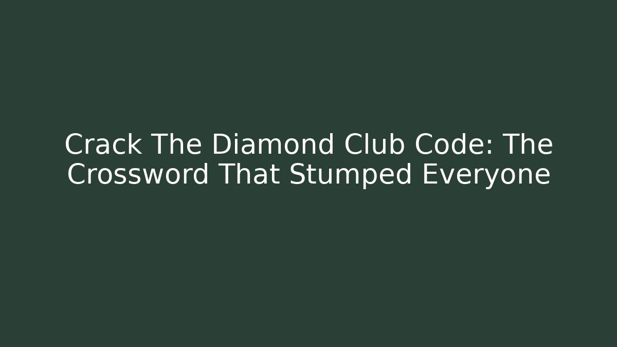 Crack The Diamond Club Code: The Crossword That Stumped Everyone