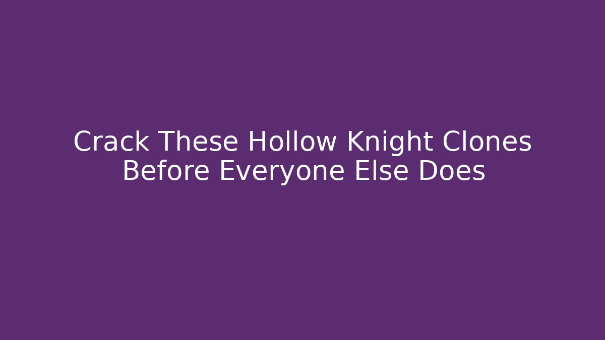Crack These Hollow Knight Clones Before Everyone Else Does