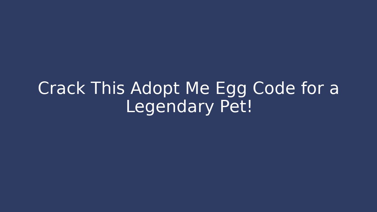 Crack This Adopt Me Egg Code for a Legendary Pet! - Critter Realm