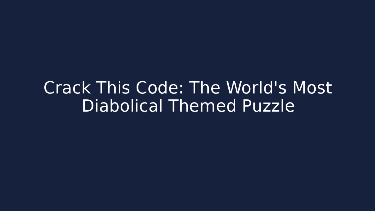 Crack This Code: The World's Most Diabolical Themed Puzzle