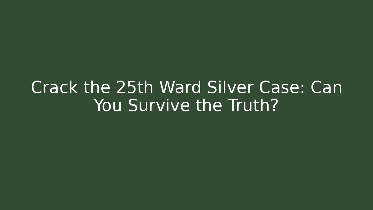 Crack the 25th Ward Silver Case: Can You Survive the Truth?