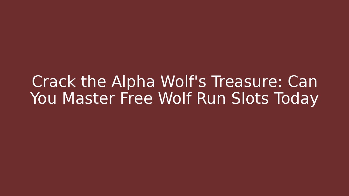 Crack the Alpha Wolf's Treasure: Can You Master Free Wolf Run Slots Today