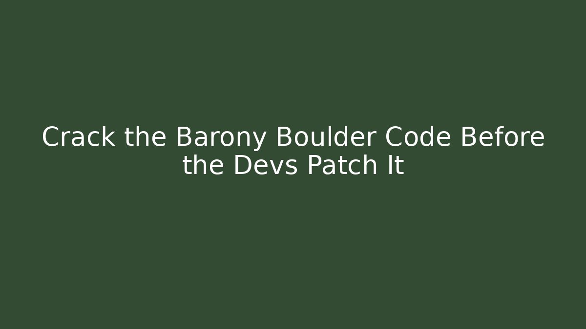 Crack the Barony Boulder Code Before the Devs Patch It