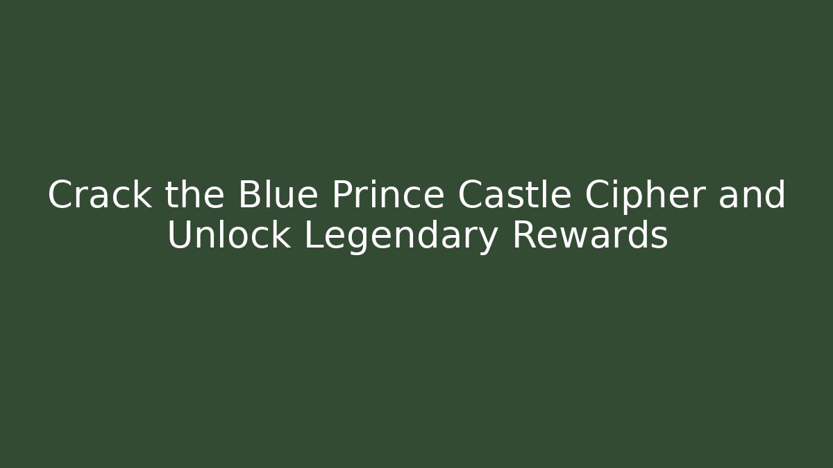 Crack the Blue Prince Castle Cipher and Unlock Legendary Rewards