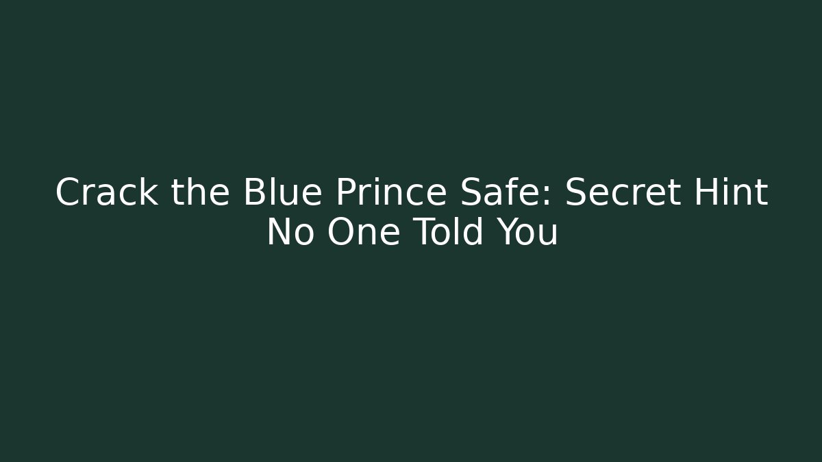 Crack the Blue Prince Safe: Secret Hint No One Told You
