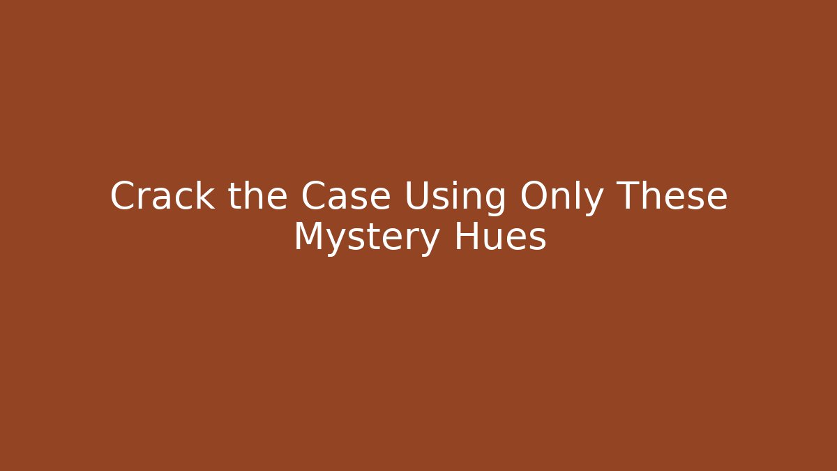Crack the Case Using Only These Mystery Hues
