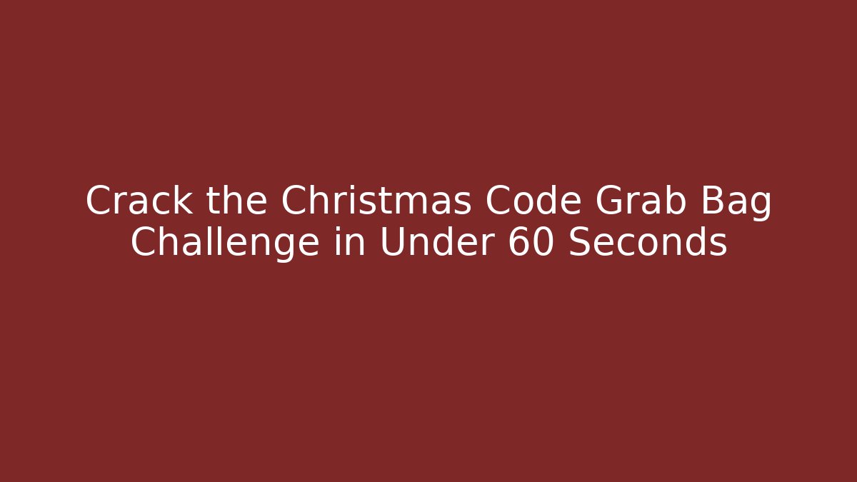 Crack the Christmas Code Grab Bag Challenge in Under 60 Seconds