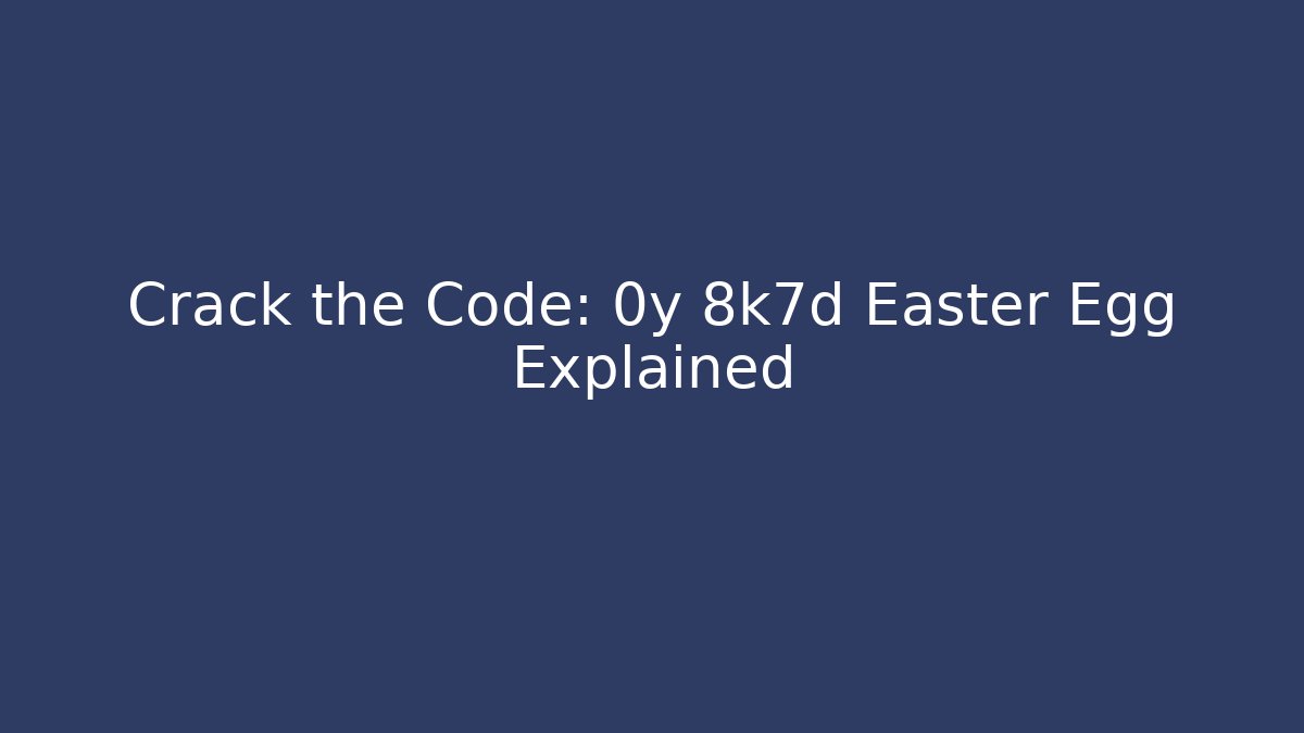 Crack the Code: 0y 8k7d Easter Egg Explained