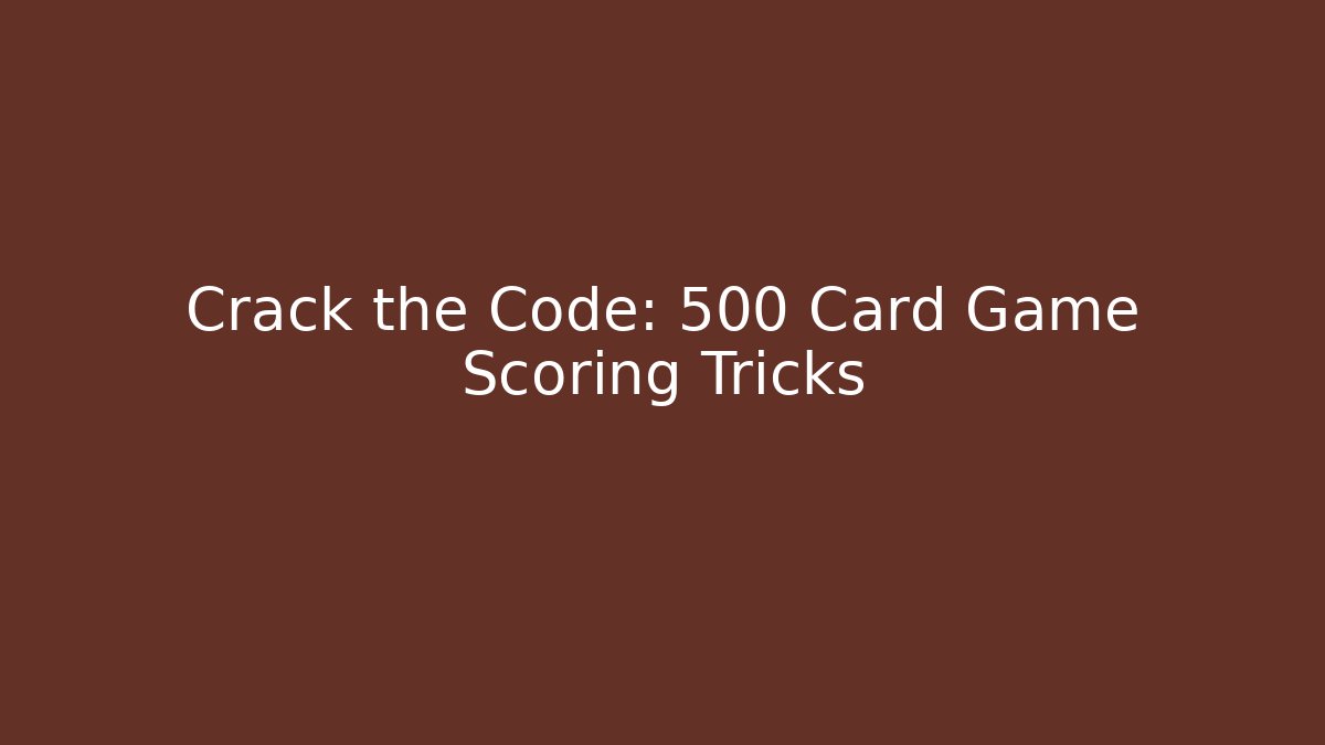 Crack the Code: 500 Card Game Scoring Tricks
