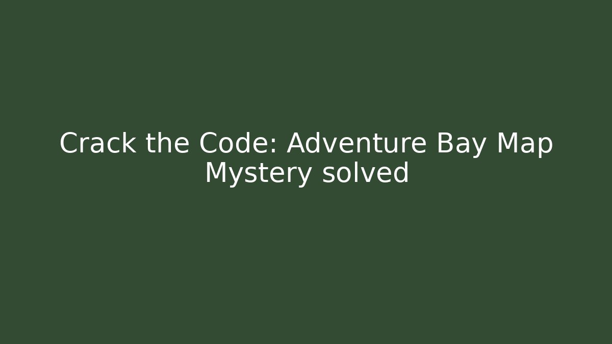 Crack the Code: Adventure Bay Map Mystery solved