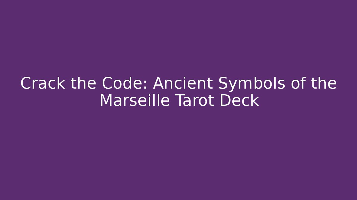 Crack the Code: Ancient Symbols of the Marseille Tarot Deck
