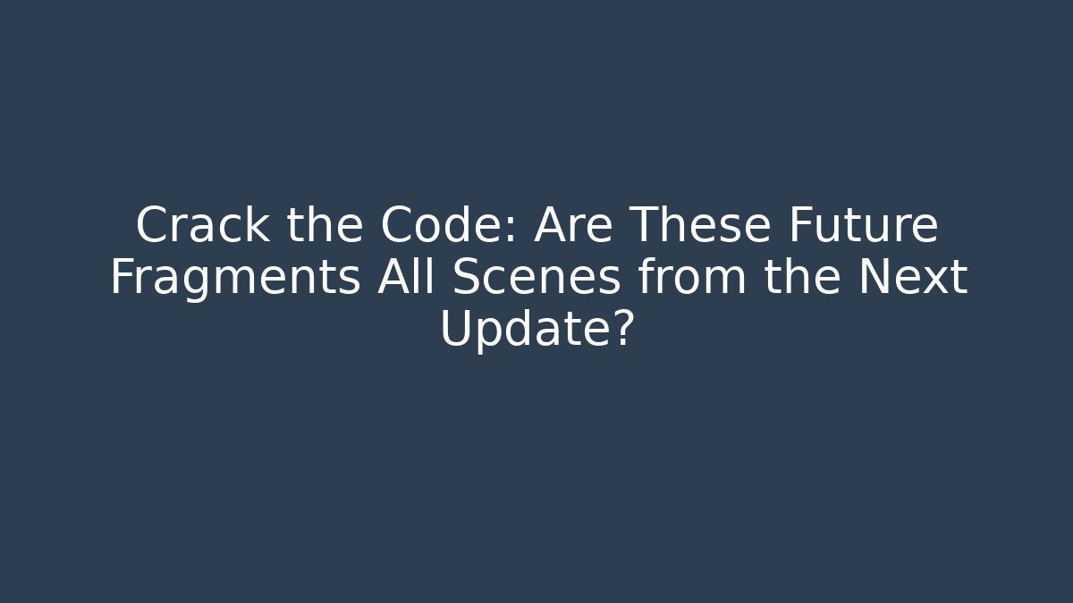 Crack the Code: Are These Future Fragments All Scenes from the Next Update? - Critter Realm