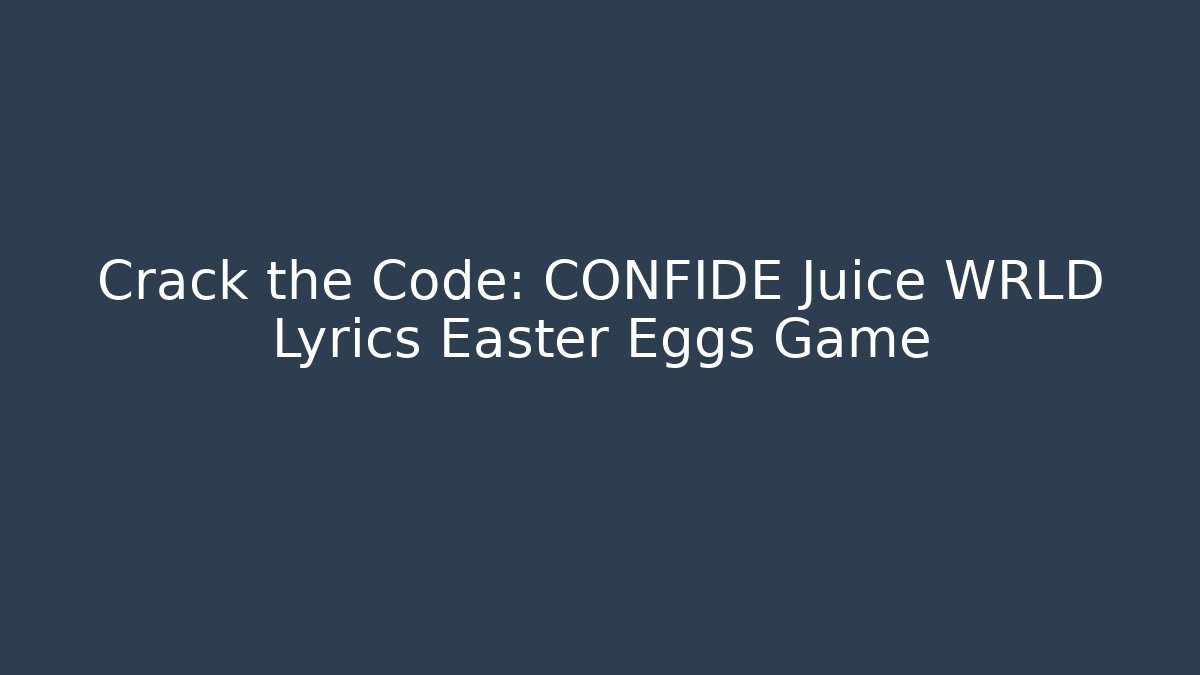 Crack the Code: CONFIDE Juice WRLD Lyrics Easter Eggs Game - Critter Realm