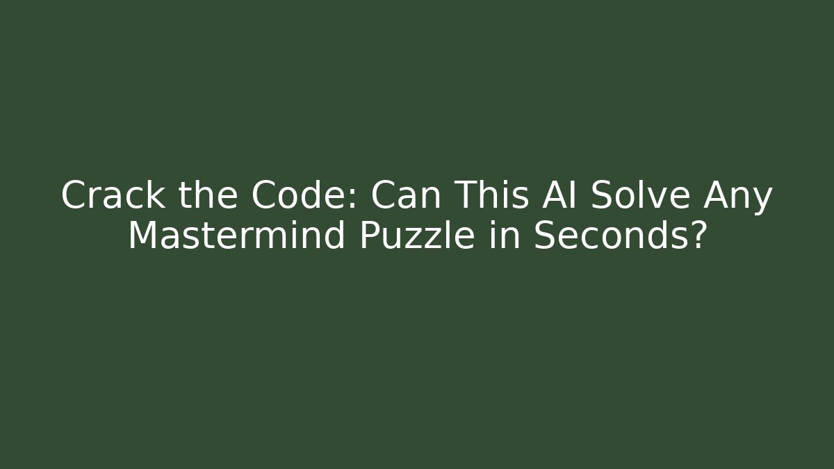 Crack the Code: Can This AI Solve Any Mastermind Puzzle in Seconds? - Critter Realm