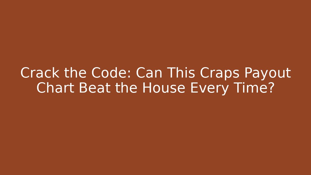 Crack the Code: Can This Craps Payout Chart Beat the House Every Time?