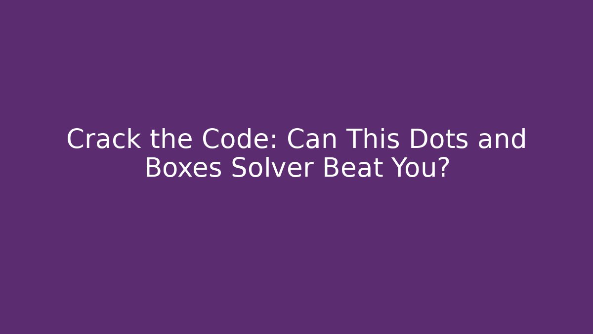 Crack the Code: Can This Dots and Boxes Solver Beat You? - Critter Realm