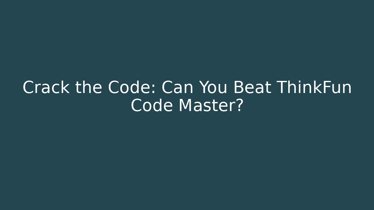 Crack the Code: Can You Beat ThinkFun Code Master?
