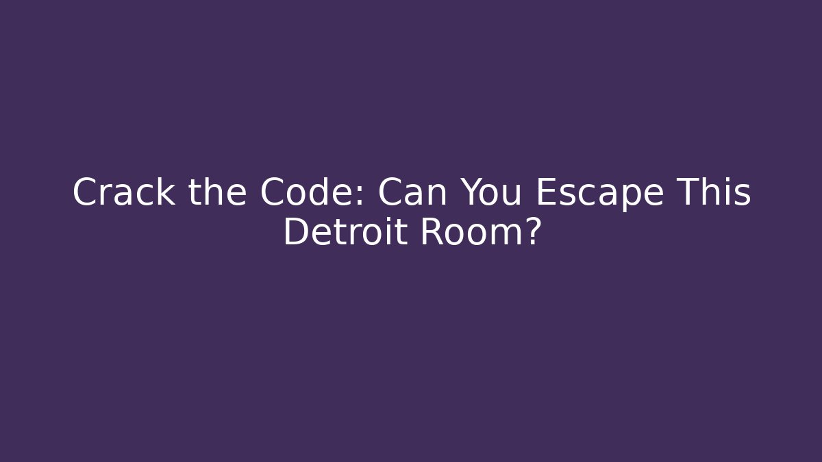 Crack the Code: Can You Escape This Detroit Room?