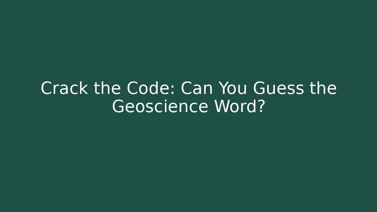 Crack the Code: Can You Guess the Geoscience Word? - Critter Realm