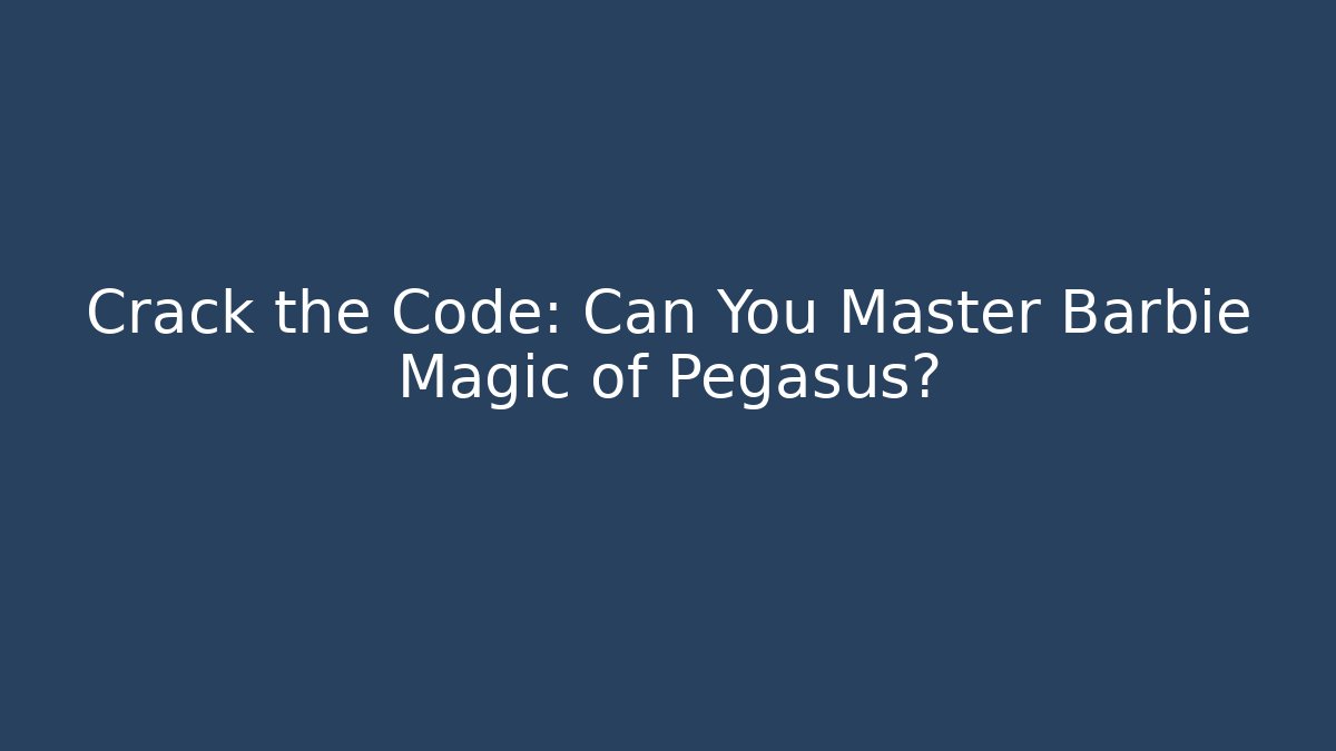 Crack the Code: Can You Master Barbie Magic of Pegasus?