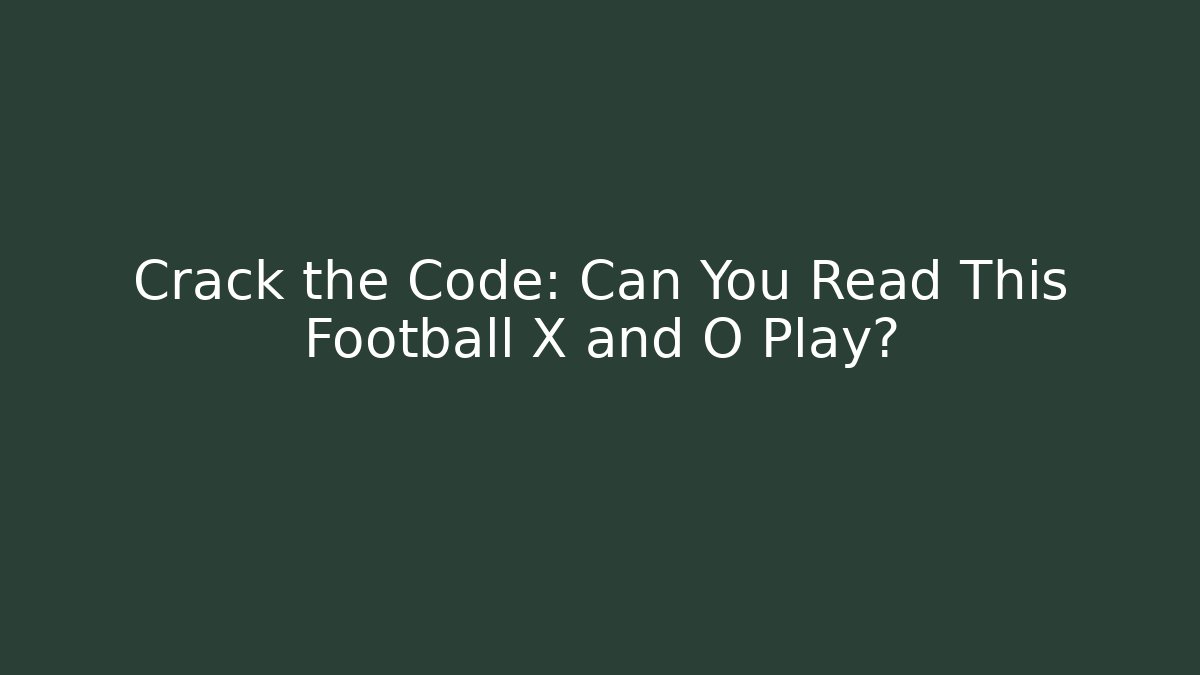 Crack the Code: Can You Read This Football X and O Play?