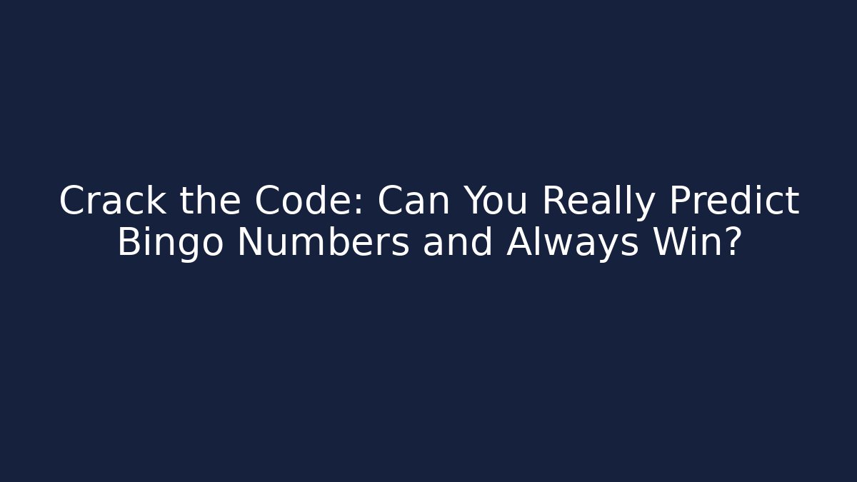 Crack the Code: Can You Really Predict Bingo Numbers and Always Win?