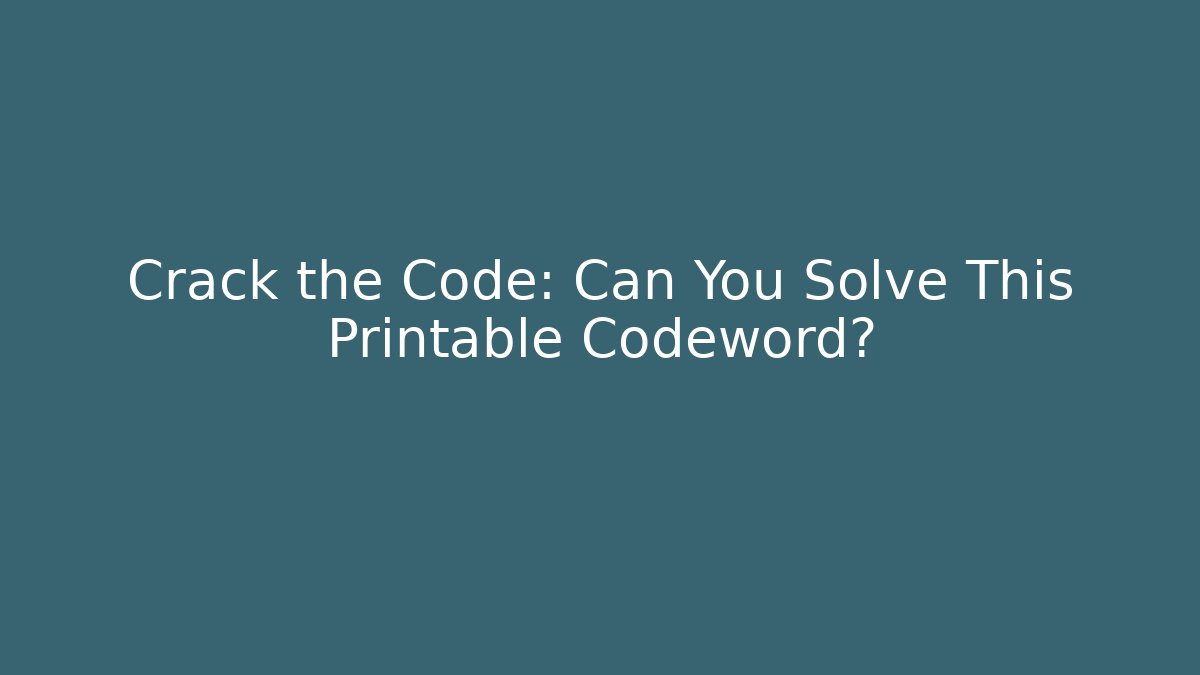 Crack the Code: Can You Solve This Printable Codeword?