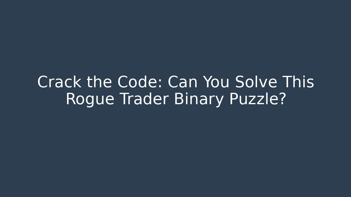 Crack the Code: Can You Solve This Rogue Trader Binary Puzzle? - Critter Realm