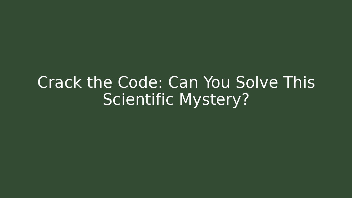 Crack the Code: Can You Solve This Scientific Mystery? - Critter Realm