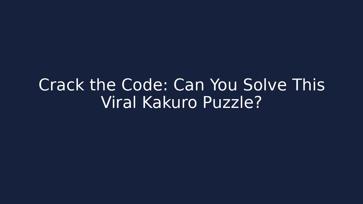 Crack the Code: Can You Solve This Viral Kakuro Puzzle?