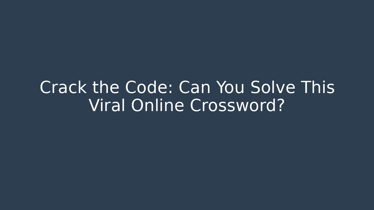 Crack the Code: Can You Solve This Viral Online Crossword?