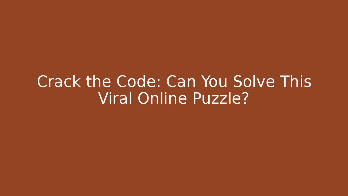 Crack the Code: Can You Solve This Viral Online Puzzle?