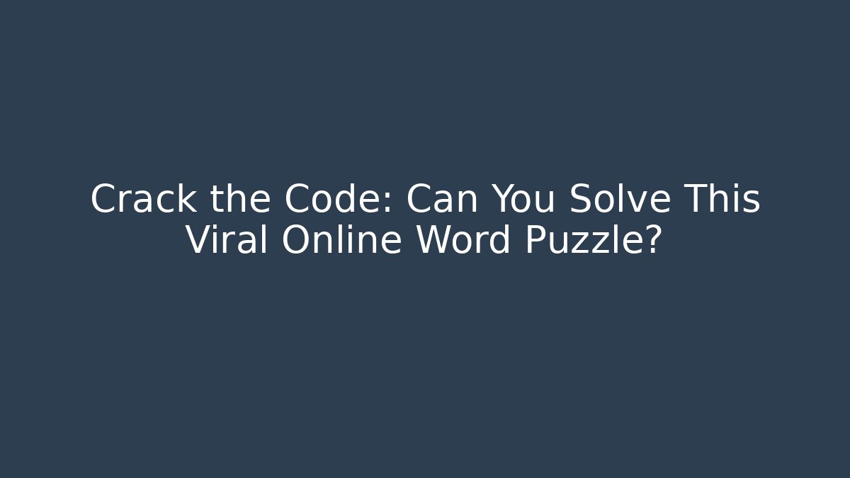 Crack the Code: Can You Solve This Viral Online Word Puzzle?