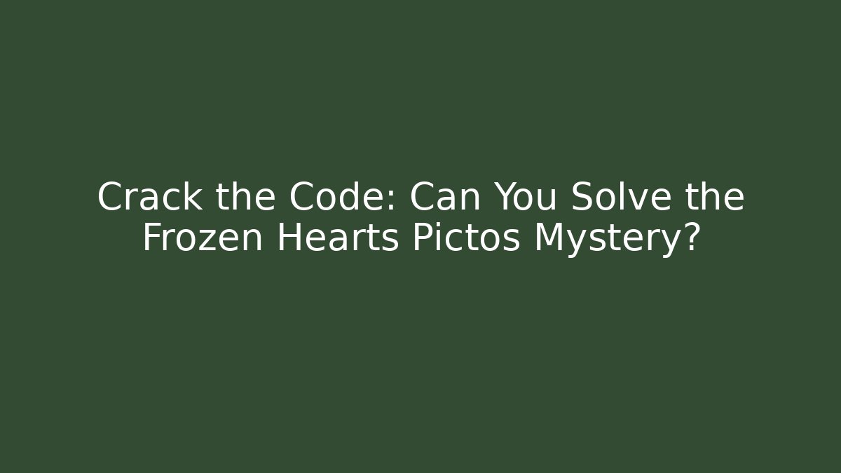 Crack the Code: Can You Solve the Frozen Hearts Pictos Mystery?