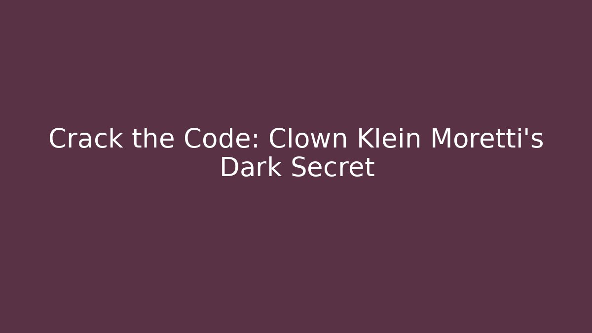 Crack the Code: Clown Klein Moretti's Dark Secret