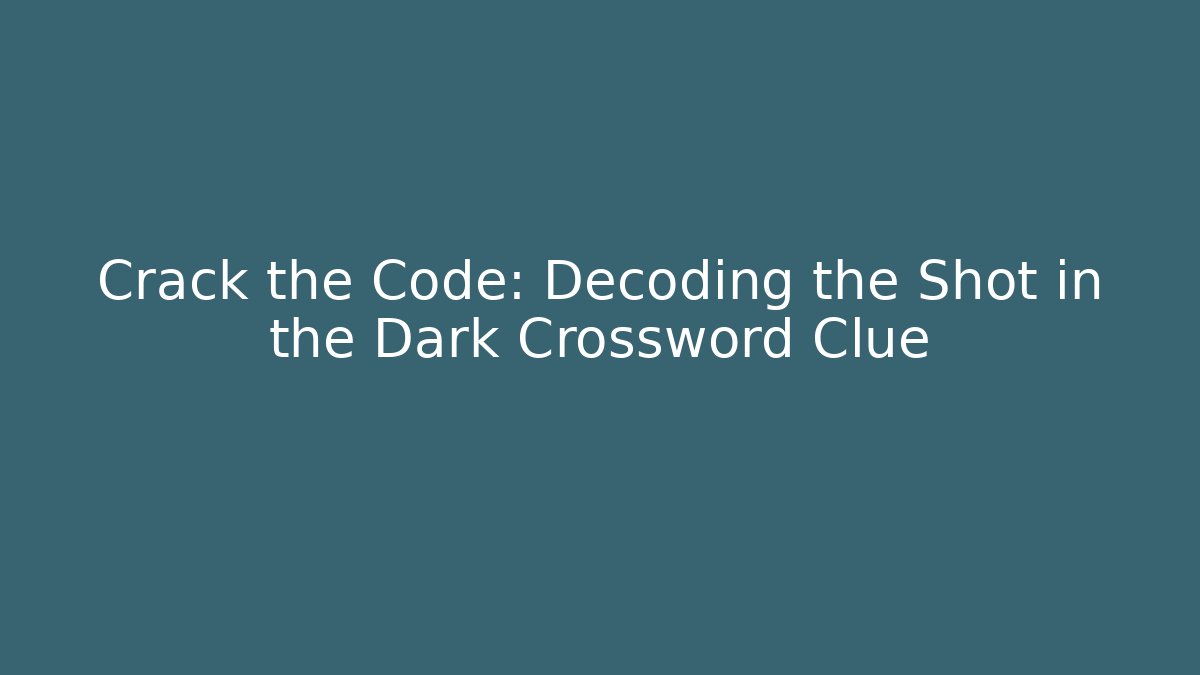Crack the Code: Decoding the Shot in the Dark Crossword Clue - Critter Realm
