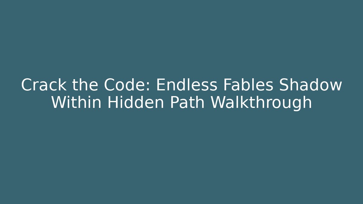 Crack the Code: Endless Fables Shadow Within Hidden Path Walkthrough