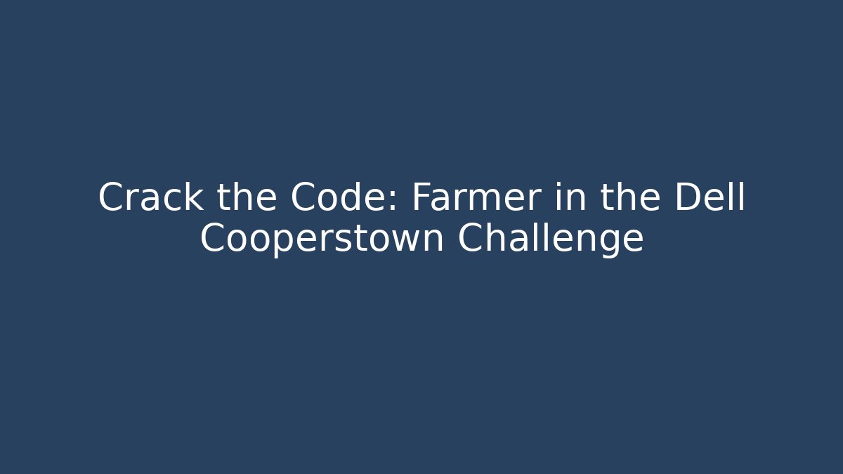 Crack the Code: Farmer in the Dell Cooperstown Challenge