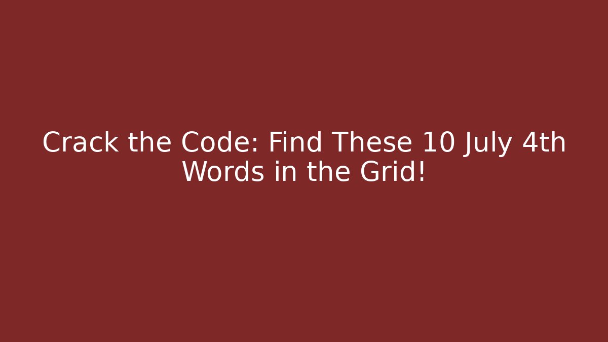 Crack the Code: Find These 10 July 4th Words in the Grid! - Critter Realm