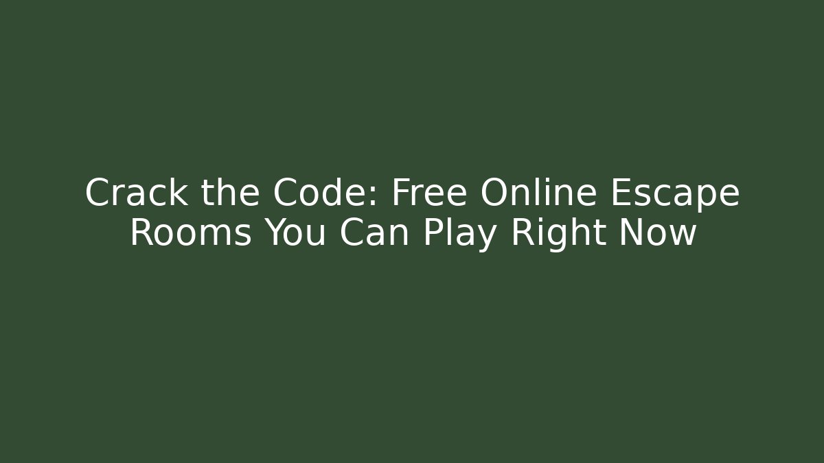 Crack the Code: Free Online Escape Rooms You Can Play Right Now