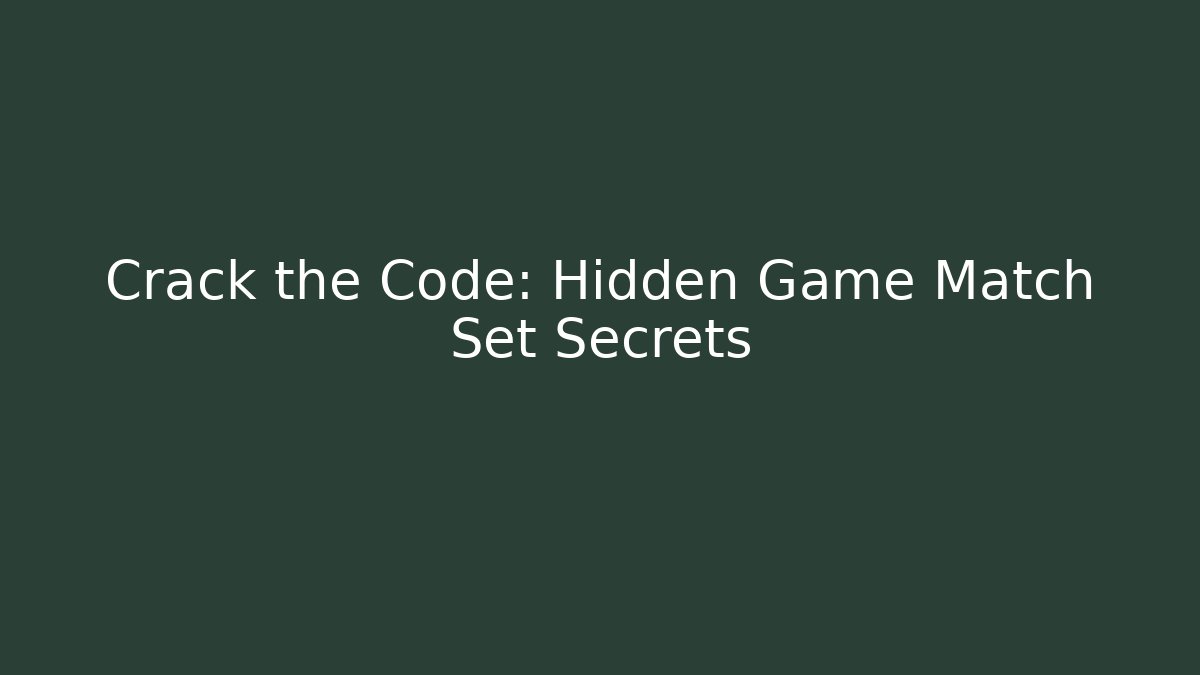 Crack the Code: Hidden Game Match Set Secrets