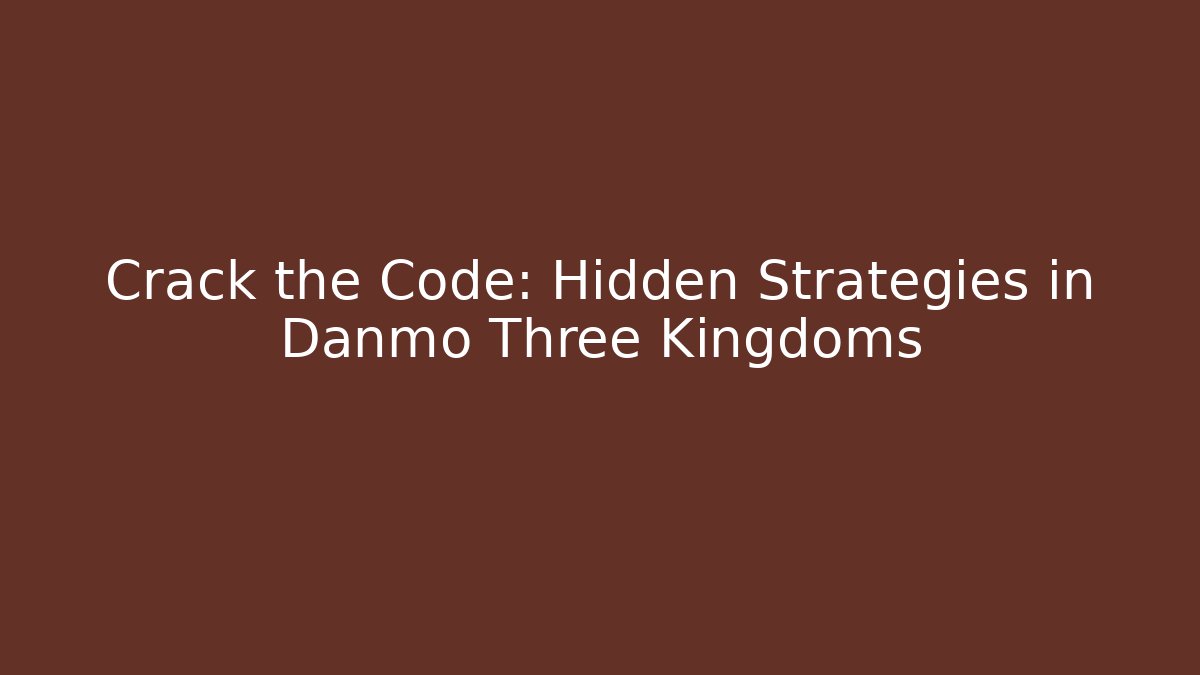 Crack the Code: Hidden Strategies in Danmo Three Kingdoms - Critter Realm