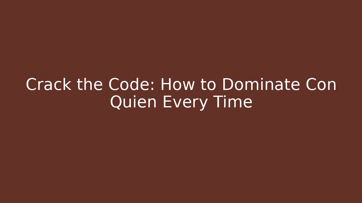Crack the Code: How to Dominate Con Quién Every Time