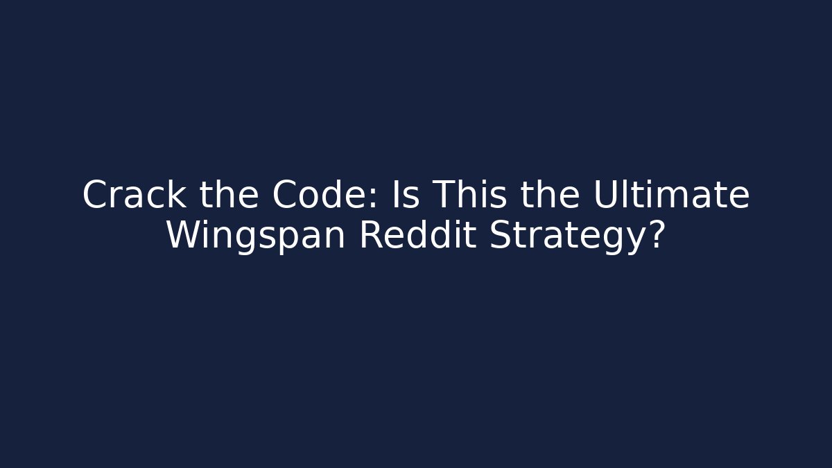 Crack the Code: Is This the Ultimate Wingspan Reddit Strategy?